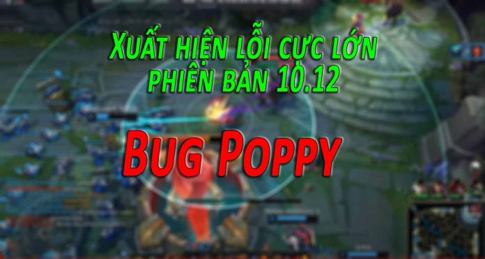 bug poppy xuất hiện bản 10.12 lmht