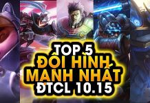 Top 5 đội hình Đấu Trường Chân Lý 10.15 bất khả chiến bại top 5 đội hình đấu trường chân lý 10.15