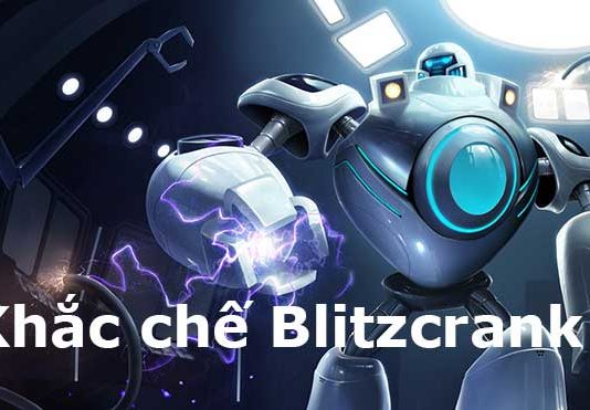 Cách khắc chế Blitzcrank hiệu quả nhất mùa giải 2022 khắc chế Blitzcrank