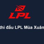 Lịch thi đấu LPL mùa xuân 2022 mới nhất hôm nay
